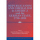 Republicanism and Liberalism in America and the German States, 1750–1850