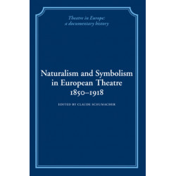 Naturalism and Symbolism in European Theatre 1850–1918