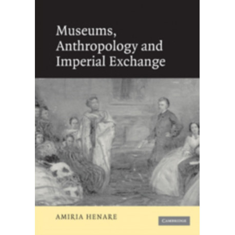 Museums, Anthropology and Imperial Exchange