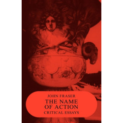 The Name of Action: Critical Essays