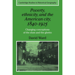 Poverty, Ethnicity and the American City, 1840–1925: Changing Conceptions of the Slum and Ghetto