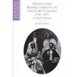 Status and Respectability in the Cape Colony, 1750–1870: A Tragedy of Manners
