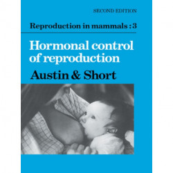 Reproduction in Mammals: Volume 3, Hormonal Control of Reproduction