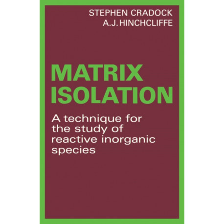 Matrix Isolation: A Technique for the Study of Reactive Inorganic Species