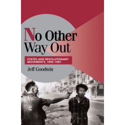 No Other Way Out: States and Revolutionary Movements, 1945–1991