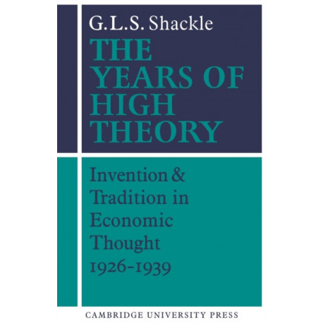 The Years of High Theory: Invention and Tradition in Economic Thought 1926–1939