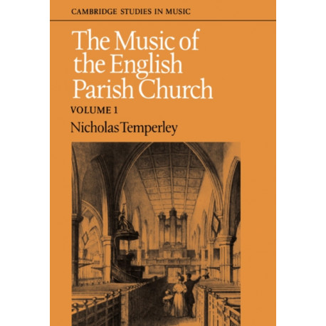 The Music of the English Parish Church: Volume 1: Cambridge Studies in Music
