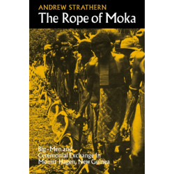 The Rope of Moka: Big-men and Ceremonial Exchange in Mount Hagen New Guinea