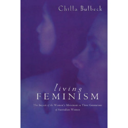 Living Feminism: The Impact of the Women's Movement on Three Generations of Australian Women