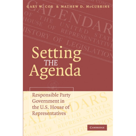 Setting the Agenda: Responsible Party Government in the U.S. House of Representatives