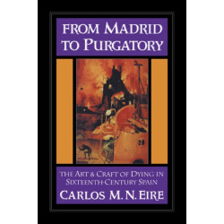 From Madrid to Purgatory: The Art and Craft of Dying in Sixteenth-Century Spain