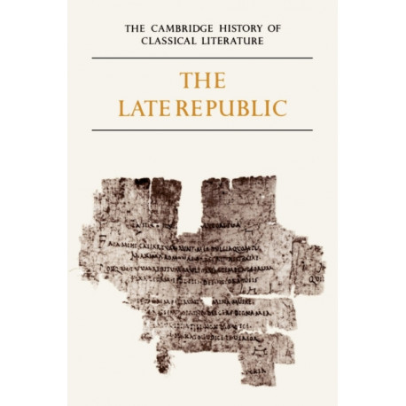The Cambridge History of Classical Literature: Volume 2, Latin Literature, Part 2, The Late Republic