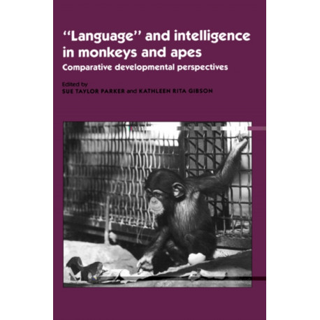 'Language' and Intelligence in Monkeys and Apes: Comparative Developmental Perspectives