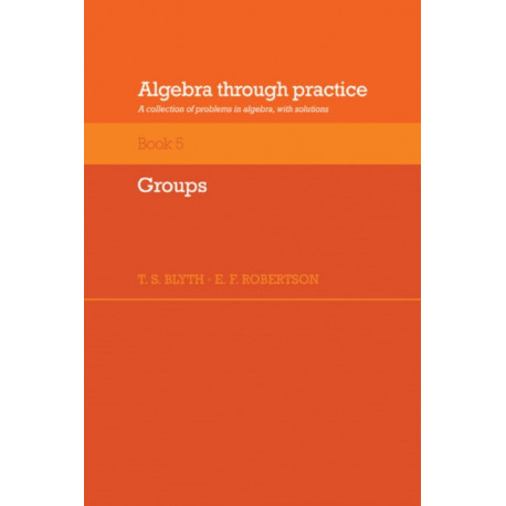 Algebra Through Practice: Volume 5, Groups: A Collection of Problems in Algebra with Solutions