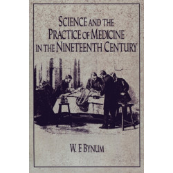 Science and the Practice of Medicine in the Nineteenth Century