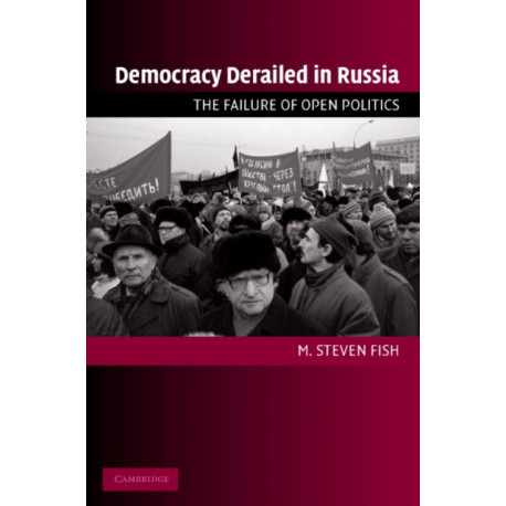 Democracy Derailed in Russia: The Failure of Open Politics