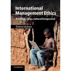 International Management Ethics: A Critical, Cross-cultural Perspective