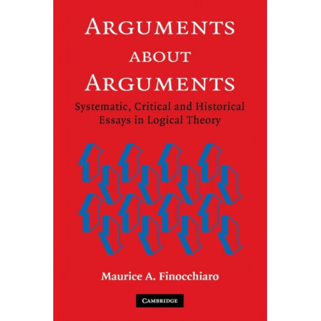 Arguments about Arguments: Systematic, Critical, and Historical Essays In Logical Theory