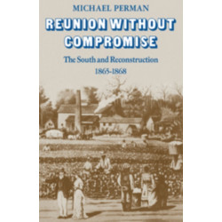 Reunion Without Compromise: The South and Reconstruction: 1865–1868