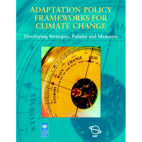 Adaptation Policy Frameworks for Climate Change: Developing Strategies, Policies and Measures