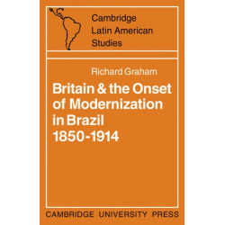 Britain and the Onset of Modernization in Brazil 1850–1914