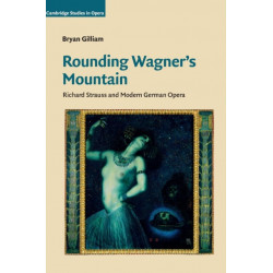 Rounding Wagner's Mountain: Richard Strauss and Modern German Opera