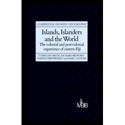 Islands, Islanders and the World: The Colonial and Post-colonial Experience of Eastern Fiji