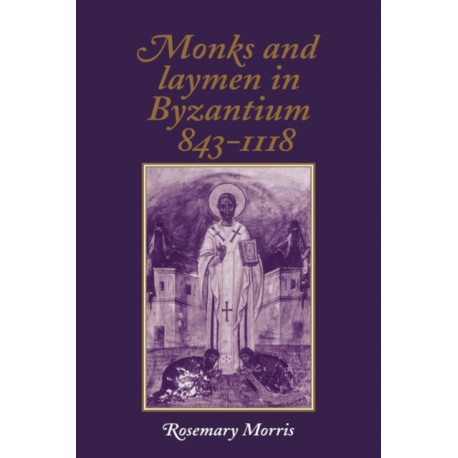 Monks and Laymen in Byzantium, 843–1118