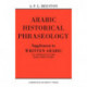 Arabic Historical Phraseology: Supplement to Written Arabic. An Approach to the Basic Structures
