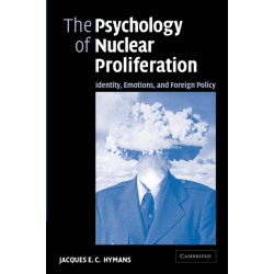 The Psychology of Nuclear Proliferation: Identity, Emotions and Foreign Policy