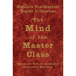 The Mind of the Master Class: History and Faith in the Southern Slaveholders' Worldview
