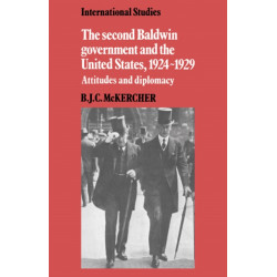 The Second Baldwin Government and the United States, 1924–1929: Attitudes and Diplomacy