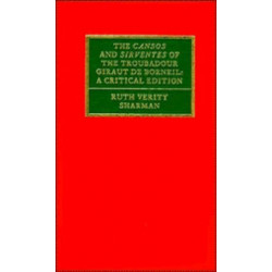 The Cansos and Sirventes of the Troubadour, Giraut de Borneil: A Critical Edition