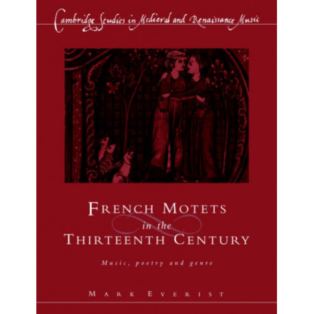 French Motets in the Thirteenth Century: Music, Poetry and Genre