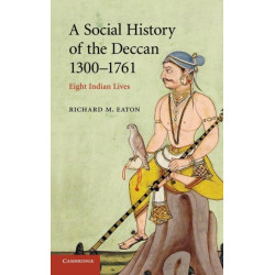 A Social History of the Deccan, 1300–1761: Eight Indian Lives