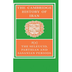 The Cambridge History of Iran: Seleucid Parthian