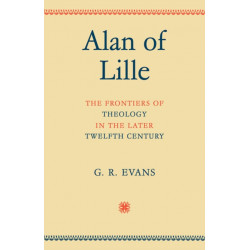 Alan of Lille: The Frontiers of Theology in the Later Twelfth Century
