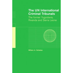 The UN International Criminal Tribunals: The Former Yugoslavia, Rwanda and Sierra Leone