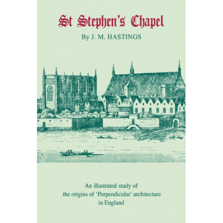St Stephen's Chapel: And its Place in the Development of Perpendicular Style in England