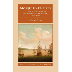 Mosquito Empires: Ecology and War in the Greater Caribbean, 1620–1914