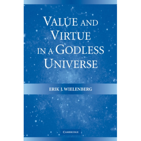 Value and Virtue in a Godless Universe