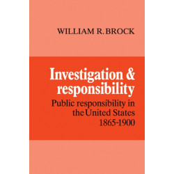 Investigation and Responsibility: Public Responsibility in the United States, 1865–1900