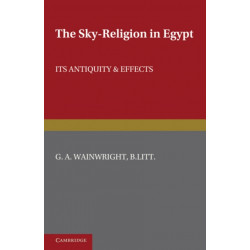 The Sky-Religion in Egypt: Its Antiquity and Effects