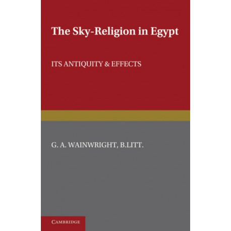 The Sky-Religion in Egypt: Its Antiquity and Effects