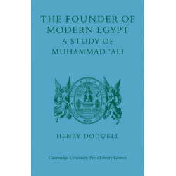 The Founder of Modern Egypt: A Study of Muhammad 'Ali