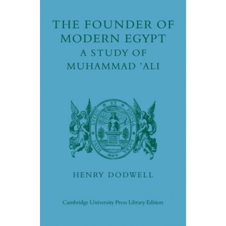 The Founder of Modern Egypt: A Study of Muhammad 'Ali