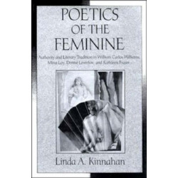 Poetics of the Feminine: Authority and Literary Tradition in William Carlos Williams, Mina Loy, Denise Levertov, and Kathleen Fraser