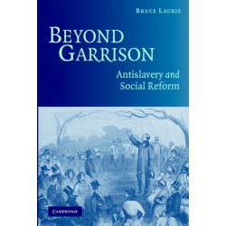 Beyond Garrison: Antislavery and Social Reform