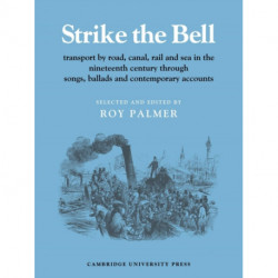 Strike the Bell: Transport by Road, Canal, Rail and Sea in the Nineteenth Century through Songs, Ballads and Contemporary Accounts