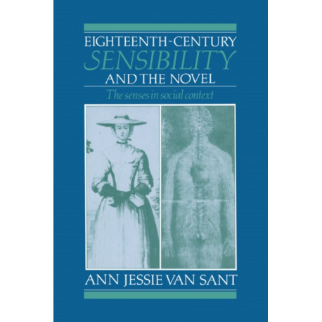 Eighteenth-Century Sensibility and the Novel: The Senses in Social Context